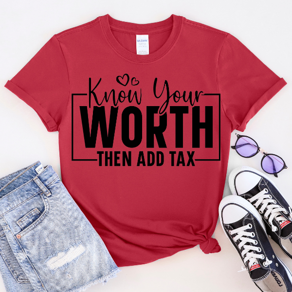 Know You Worth & Then Add Tax, Self Love Tee
