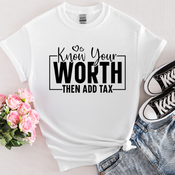 Know You Worth & Then Add Tax, Self Love Tee