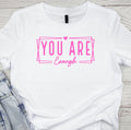 You Are Enough Women's Shirt, Affirmations Shirt, Gift Idea For Her, Women's T-Shirt